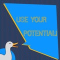 Text sign showing Use Your Potential. Conceptual photo achieve as much natural ability makes possible photo of Duck