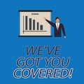 Text sign showing We Ve Got You Covered. Conceptual photo Insurance business and demonstratingal protection service Man Royalty Free Stock Photo