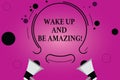 Text sign showing Wake Up And Be Amazing. Conceptual photo Rise up and Shine Start the day Right and Bright Two