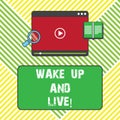 Text sign showing Wake Up And Live. Conceptual photo Do not be afraid enjoy the moment that is happening now Tablet