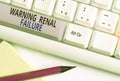 Text sign showing Warning Renal Failure. Conceptual photo stop Filtering Excess Waste Acute Kidney malfunction White pc