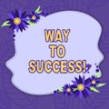 Text sign showing Way To Success. Conceptual photo On the right path to be successful achieving goals dreams Blank