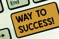 Text sign showing Way To Success. Conceptual photo On the right path to be successful achieving goals dreams Keyboard