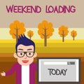 Text sign showing Weekend Loading. Conceptual photo Starting Friday party relax happy time resting Vacations Male