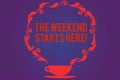 Text sign showing The Weekend Starts Here. Conceptual photo Final of the week starting Friday party celebration Cup and