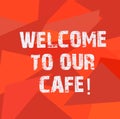 Text sign showing Welcome To Our Cafe. Conceptual photo Greeting receiving showing in restaurant good attention Uneven Royalty Free Stock Photo