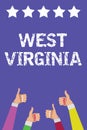 Text sign showing West Virginia. Conceptual photo United States of America State Travel Tourism Trip Historical Men women hands th