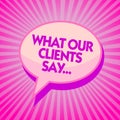 Text sign showing What Our Clients Say.... Conceptual photo your customer feedback using poll or written paper Purple speech bubbl