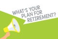 Text sign showing What s is Your Plan For Retirement question. Conceptual photo Savings Pension Elderly retire Megaphone loudspeak