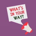 Text sign showing What S Is In Your Way question. Conceptual photo someone needs for a particular action Megaphone and