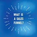 Text sign showing What Is A Sales Funnelquestion. Conceptual photo Explain a marketing advertising method Thin Beam