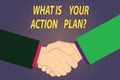 Text sign showing What Is Your Action Planquestion. Conceptual photo Explain your steps for reach your goal Hu analysis