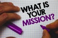 Text sign showing What Is Your Mission Question. Conceptual photo Positive goal focusing on achieving success Man hold holding pur