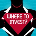 Text sign showing Where To Invest question. Conceptual photo asking about actions or process of making more money Man in