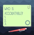 Text sign showing Who Is Accountablequestion. Conceptual photo To be responsible or answerable for something Blank