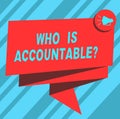 Text sign showing Who Is Accountablequestion. Conceptual photo To be responsible or answerable for something Folded 3D