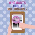 Text sign showing Who Wants To Be A Millionaire question. Conceptual photo Game of fortune Guranteed money