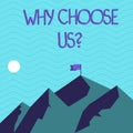 Text sign showing Why Choose Usquestion. Conceptual photo Reasons to select our Services Products or Offers Mountains