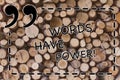 Text sign showing Words Have Power. Conceptual photo Energy Ability to heal help hinder humble and humiliate Wooden Royalty Free Stock Photo