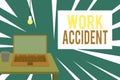 Text sign showing Work Accident. Conceptual photo Mistake Injury happened in the job place Getting hurt Front view open