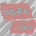 Text sign showing Work Hard. Word Written on Laboring that puts effort into doing and completing tasks