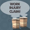 Text sign showing Work Injury Claim. Conceptual photo insurance providing medical benefits to employees Two To Go Cup