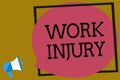 Text sign showing Work Injury. Conceptual photo Accident in job Danger Unsecure conditions Hurt Trauma Megaphone loudspeaker loud