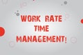 Text sign showing Work Rate Time Management. Conceptual photo Managing schedules and work planning schemes Blank