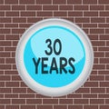 Text sign showing 30 Years. Conceptual photo Remembering or honoring special day for being 30 years in existence Circle