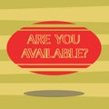 Text sign showing Are You Available. Conceptual photo means someone open to dating showing at this time Blank Color Oval