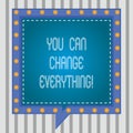 Text sign showing You Can Change Everything. Conceptual photo In your hands are the changes you want to make Square Royalty Free Stock Photo