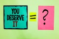 Text sign showing You Deserve It. Conceptual photo Reward for something well done Deserve Recognition award Black lined written no