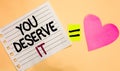 Text sign showing You Deserve It. Conceptual photo Reward for something well done Deserve Recognition award Transverse white paper