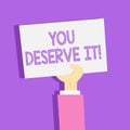 Text sign showing You Deserve It. Conceptual photo should have it because of their qualities or actions Clipart of Hand