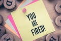 Text sign showing You Are Fired. Conceptual photo Getting out from the job and become jobless not end the career Royalty Free Stock Photo