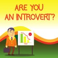 Text sign showing Are You An Introvertquestion. Conceptual photo demonstrating who tends to turn inward mentally Businessman Clerk