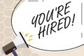 Text sign showing You Re Hired. Conceptual photo New employee recruited Worker selected.