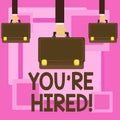 Text sign showing You Re Hired. Conceptual photo New employee recruited Worker selected.