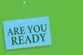 Text sign showing Are You Ready. Conceptual photo Alertness Preparedness Urgency Game Start Hurry Wide awake Blue board