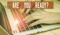 Text sign showing Are You Ready Question. Conceptual photo Setting oneself on the activity Being Prepared woman laptop