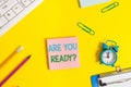 Text sign showing Are You Ready Question. Conceptual photo used telling someone start something when feel prepared Flat