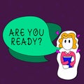 Text sign showing Are You Ready Question. Conceptual photo used telling someone start something when feel prepared Girl
