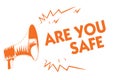 Text sign showing Are You Safe. Conceptual photo Free from danger Not anticipating any Harm Hurt physically Orange megaphone louds