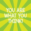 Text sign showing You Are What You Think. Conceptual photo Your self opinion is what you project to others Sunburst