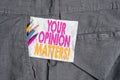 Text sign showing Your Opinion Matters. Conceptual photo show you do not agree with something that just been said Royalty Free Stock Photo