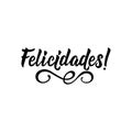 Text in Spanish: Congratulations. calligraphy vector illustration. Felicidades