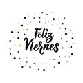 Text in Spanish: Happy Friday. Lettering. calligraphy vector illustration. Feliz viernes