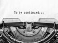 Text To be continued... typed words on a old Vintage Typewriter. Royalty Free Stock Photo