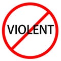 Text VIOLENT is in red circle With red line projected through the circle. Stop VIOLENT. Text is in traffic sign. Isolated on white Royalty Free Stock Photo