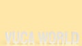 The text vuca world or Volatility, uncertainty, complexity and ambiguity 3d rendering